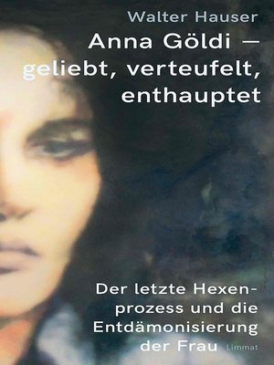 cover image of Anna Göldi--geliebt, verteufelt, enthauptet